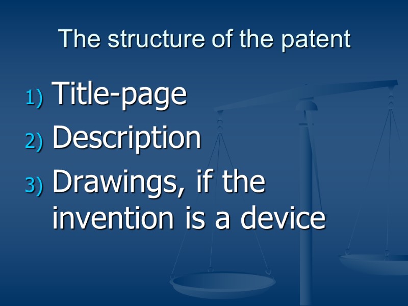 The structure of the patent Title-page Description Drawings, if the invention is a device